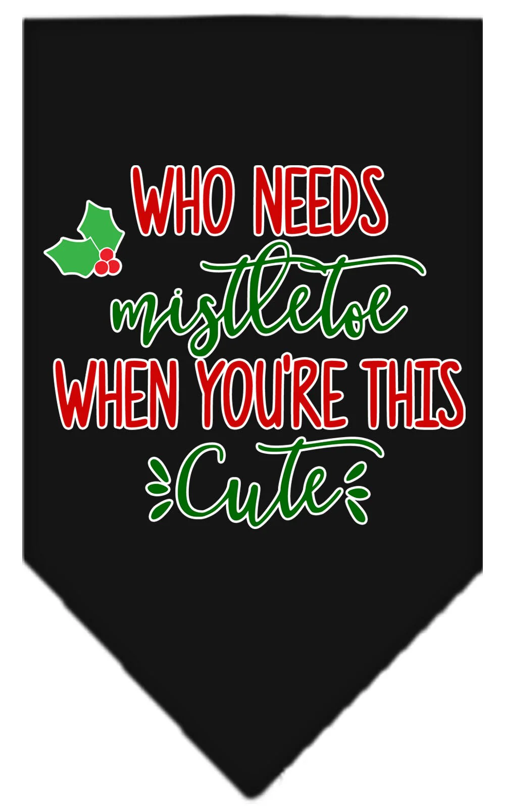 Christmas Pet and Dog Bandana Screen Printed, "Who Needs Mistletoe" - Image 2