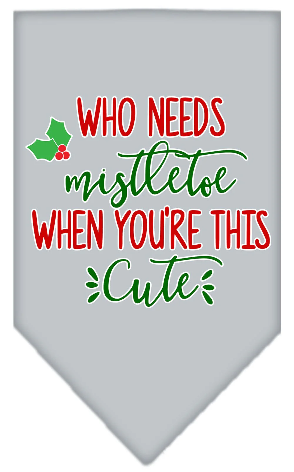 Christmas Pet and Dog Bandana Screen Printed, "Who Needs Mistletoe" - Image 4