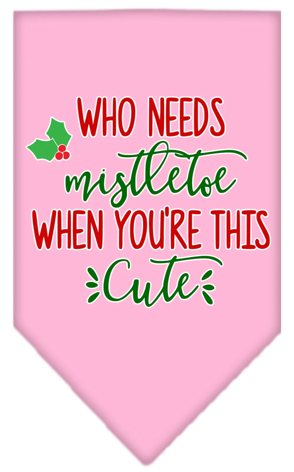 Christmas Pet and Dog Bandana Screen Printed, "Who Needs Mistletoe" - Image 6