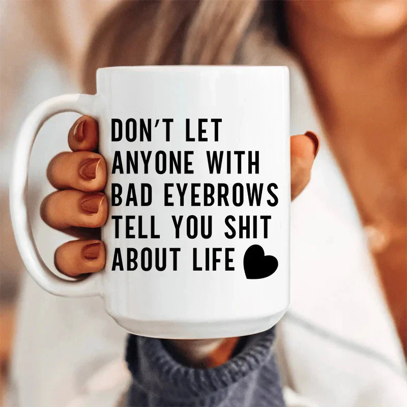 Don't Let Anyone Ceramic Mug 15 oz