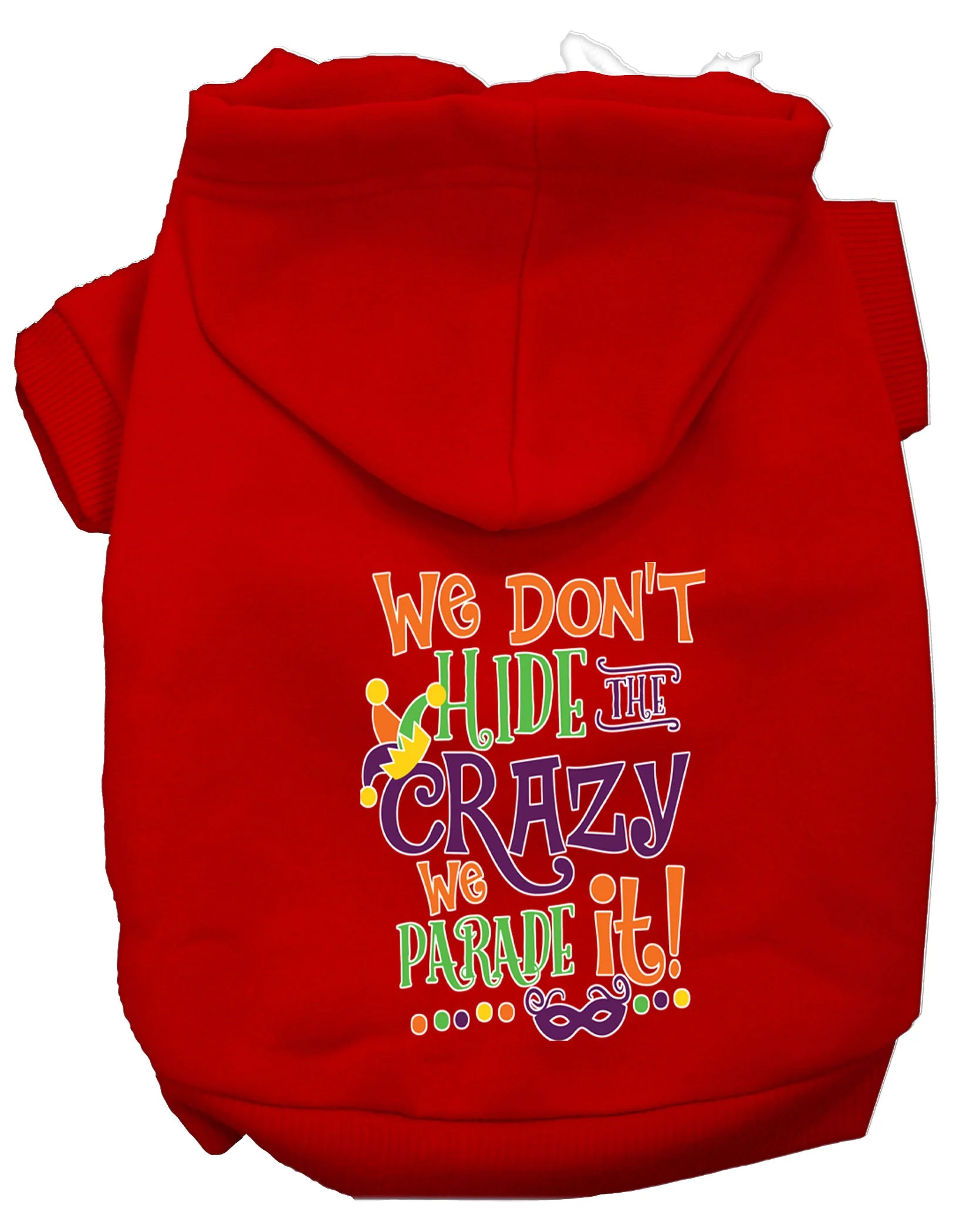 Pet Dog & Cat Hoodie Screen Printed, "We Don't Hide The Crazy, We Parade It!" - Image 12