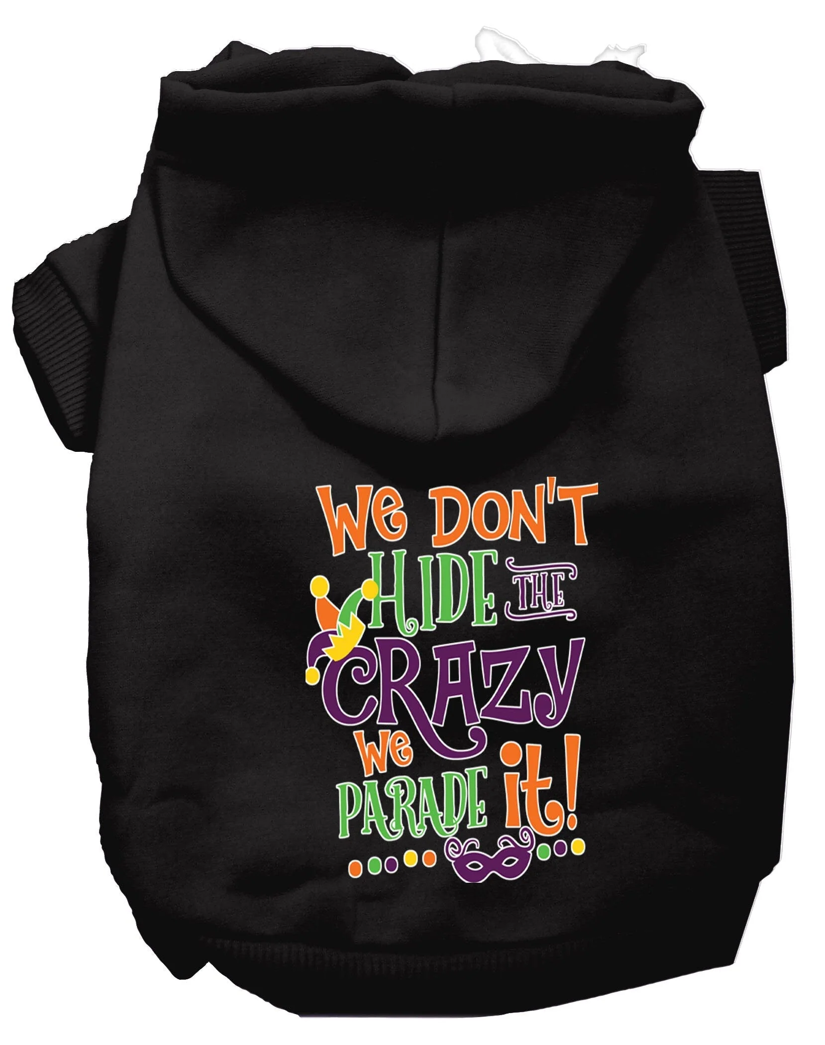 Pet Dog & Cat Hoodie Screen Printed, "We Don't Hide The Crazy, We Parade It!" - Image 3