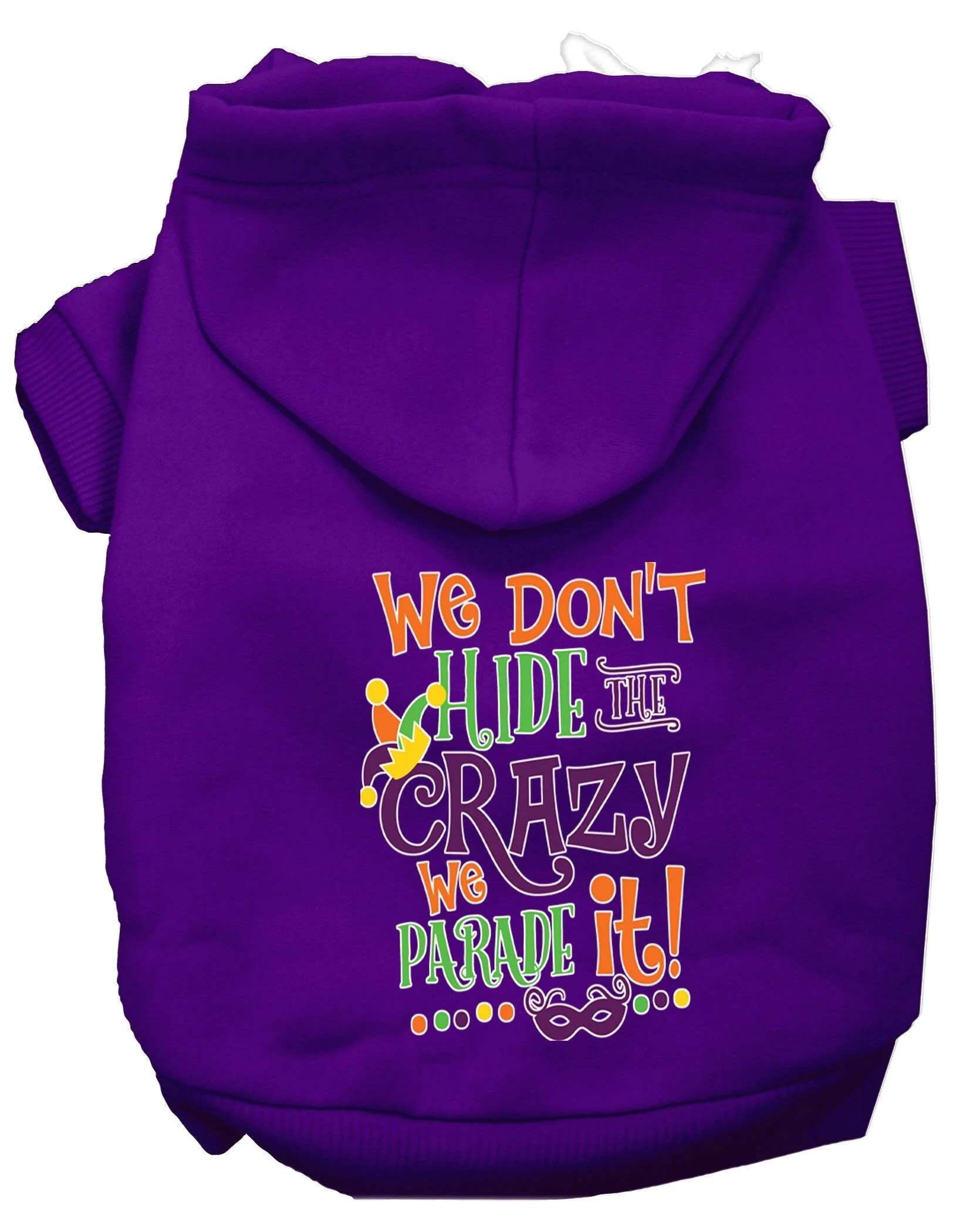 Pet Dog & Cat Hoodie Screen Printed, "We Don't Hide The Crazy, We Parade It!" - Image 6