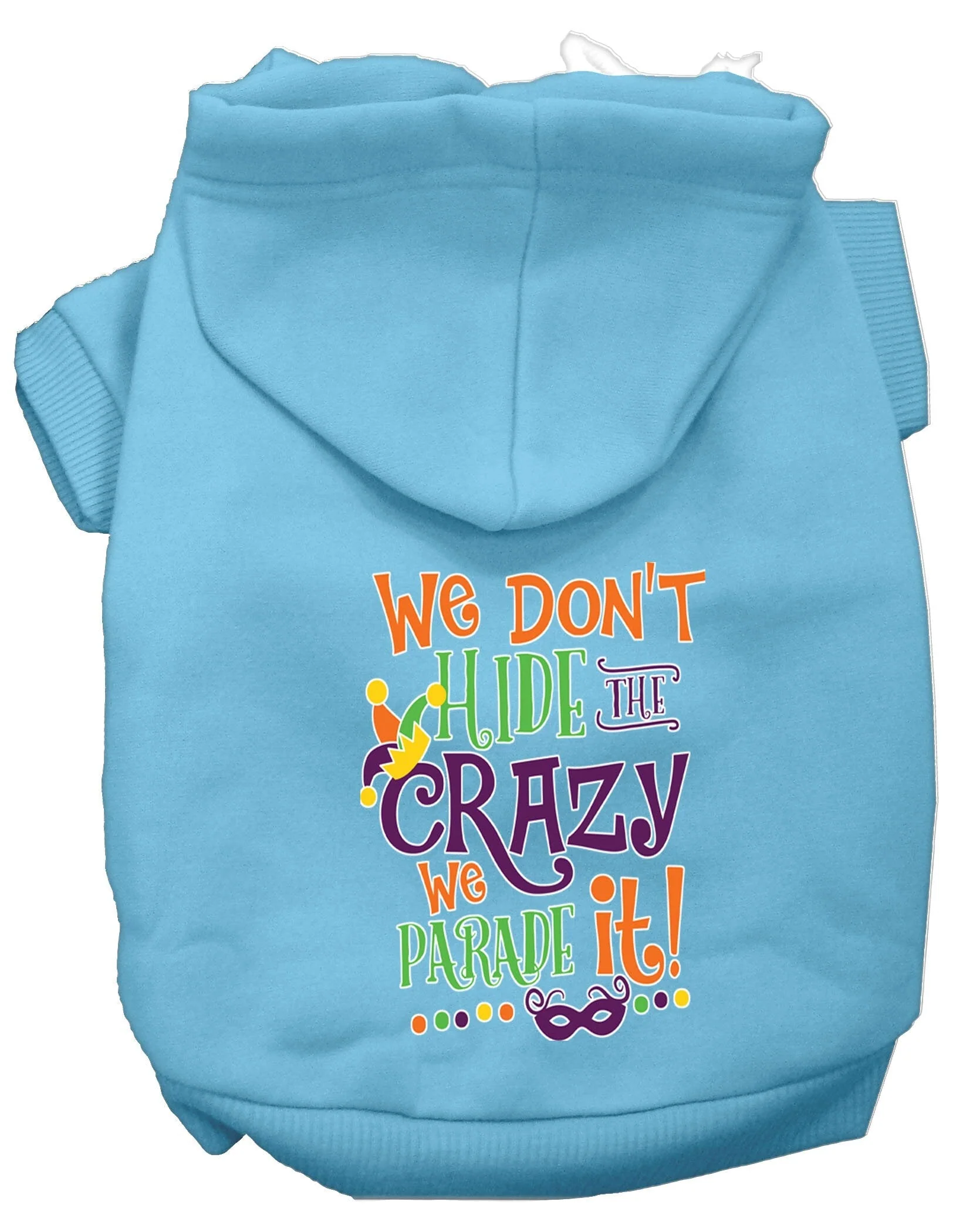 Pet Dog & Cat Hoodie Screen Printed, "We Don't Hide The Crazy, We Parade It!" - Image 9