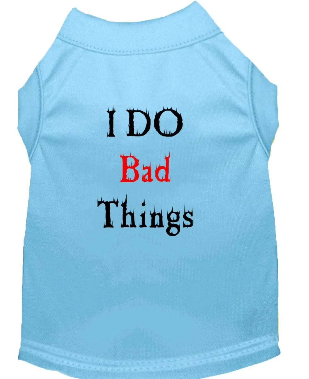 Pet Dog & Cat Shirt Screen Printed, "I Do Bad Things" - Image 10