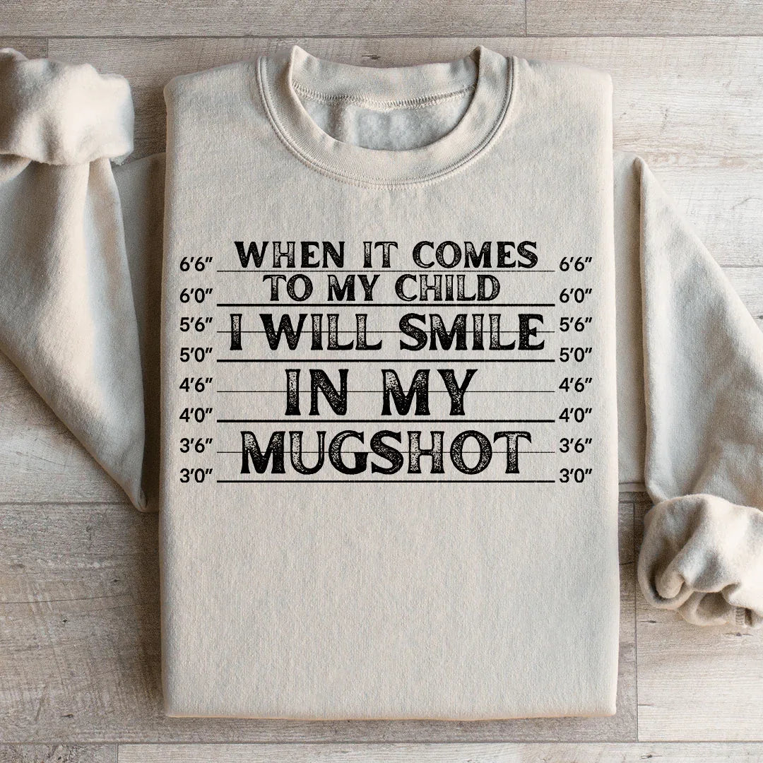 When It Comes To My Child I Will Smile In My Mugshot Sweatshirt - Image 2