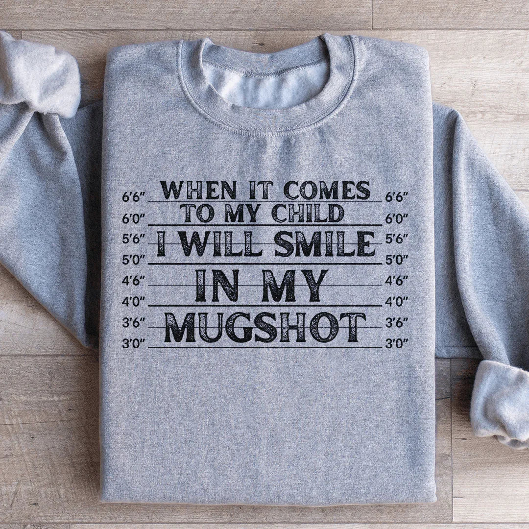 When It Comes To My Child I Will Smile In My Mugshot Sweatshirt - Image 3
