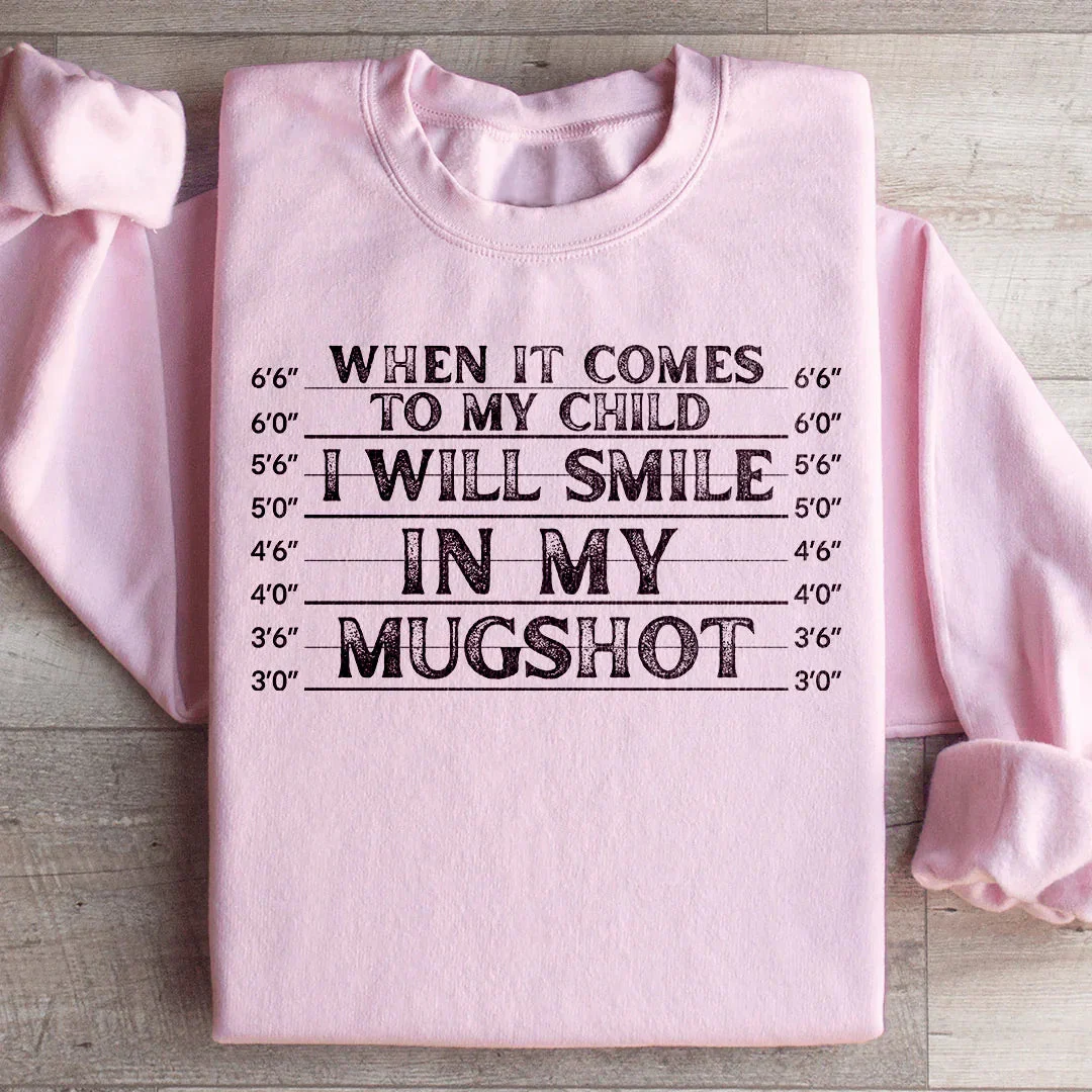 When It Comes To My Child I Will Smile In My Mugshot Sweatshirt - Image 4