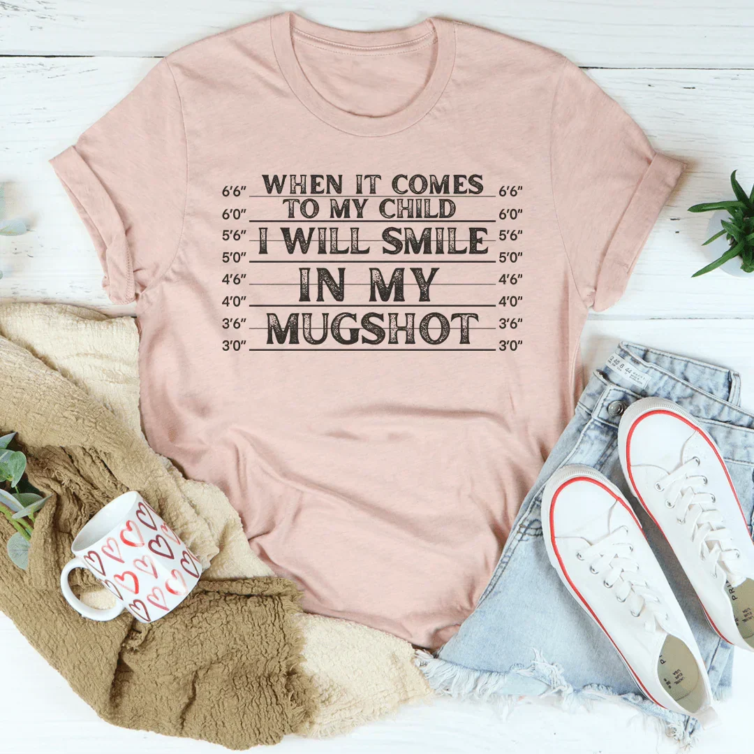 When It Comes To My Child I Will Smile In My Mugshot Tee - Image 2